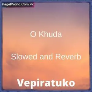 O Khuda   Slowed And Reverb Poster