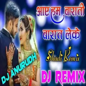 Aaye Ham Barati Barat Leke Hindi Dj Old Remix Poster