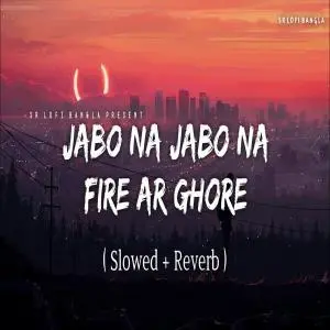 Jabo Na Jabo Na Fire Ar Ghore (Slowed Reverb Lofi) Poster