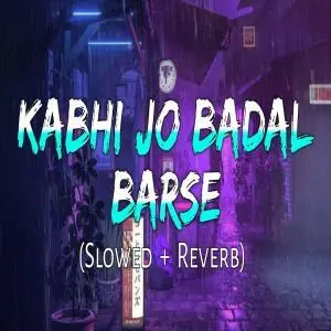 Kabhi Jo Badal Barse (Slowed Reverb) Lofi Mix Poster