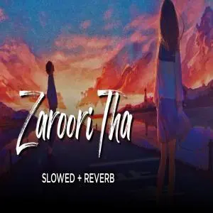 Zaroori Tha (Slowed and Reverb) Lofi Remix Poster