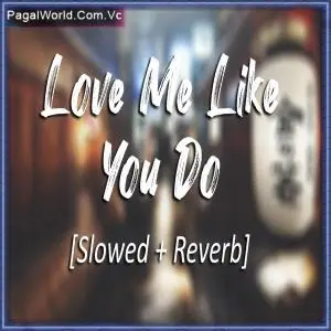 Love Me LiKe You Do (Slowed And Reverb) Poster
